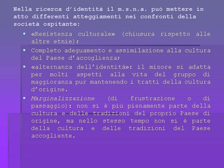 Nella ricerca d’identità il m. s. n. a. può mettere in atto differenti atteggiamenti