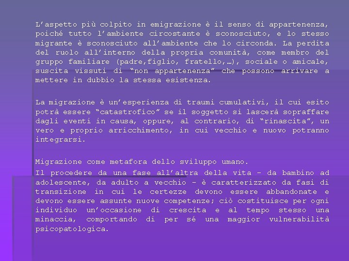 L’aspetto più colpito in emigrazione è il senso di appartenenza, poiché tutto l’ambiente circostante