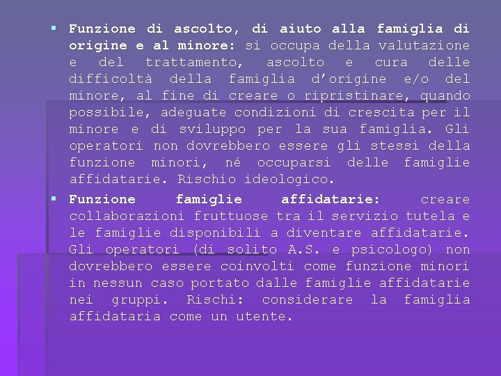 § Funzione di ascolto, di aiuto alla famiglia di origine e al minore: si