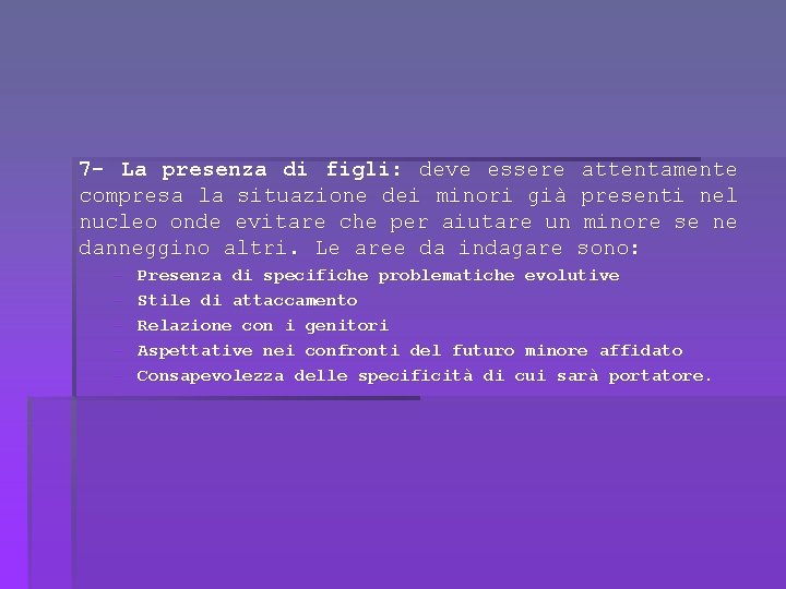 7 - La presenza di figli: deve essere attentamente compresa la situazione dei minori