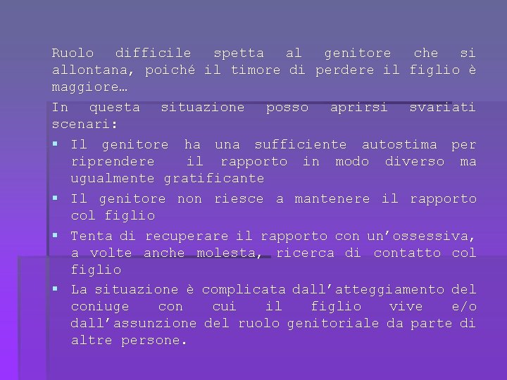 Ruolo difficile spetta al genitore che si allontana, poiché il timore di perdere il