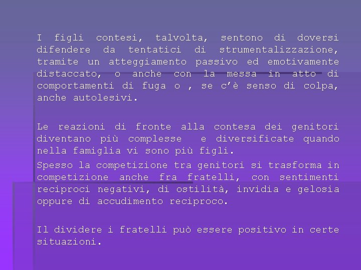 I figli contesi, talvolta, sentono di doversi difendere da tentatici di strumentalizzazione, tramite un