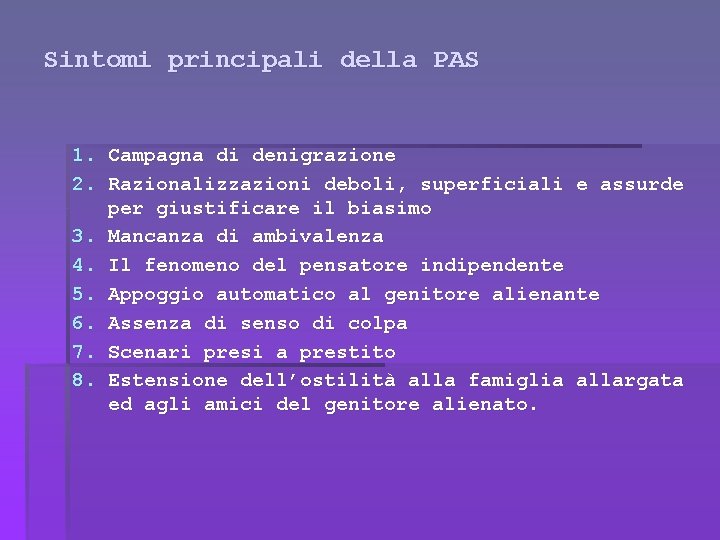 Sintomi principali della PAS 1. Campagna di denigrazione 2. Razionalizzazioni deboli, superficiali e assurde