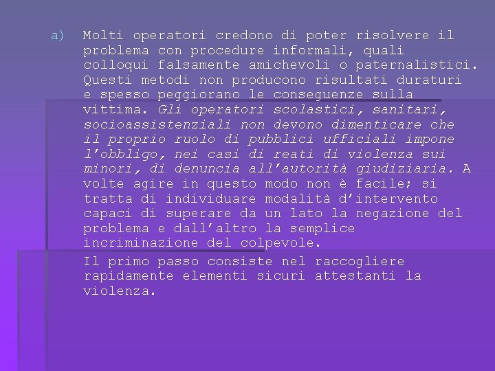 a) Molti operatori credono di poter risolvere il problema con procedure informali, quali colloqui