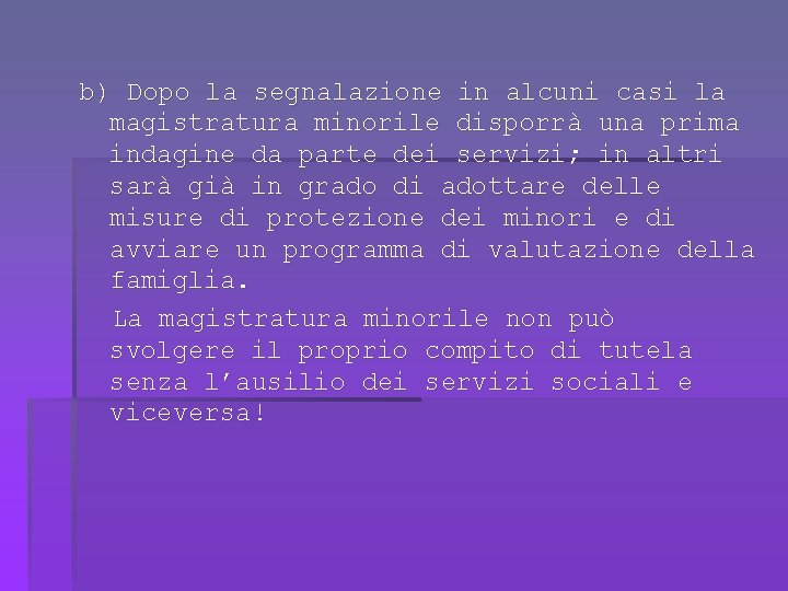 b) Dopo la segnalazione in alcuni casi la magistratura minorile disporrà una prima indagine