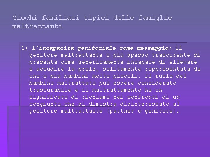 Giochi familiari tipici delle famiglie maltrattanti 1) L’incapacità genitoriale come messaggio: il genitore maltrattante