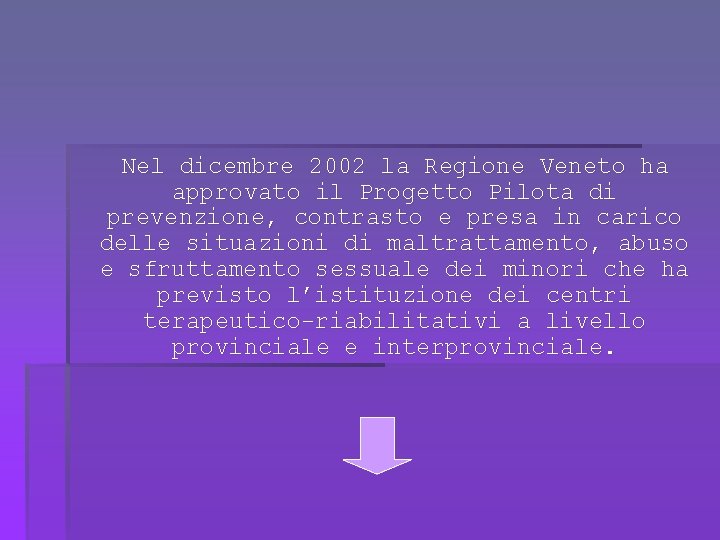 Nel dicembre 2002 la Regione Veneto ha approvato il Progetto Pilota di prevenzione, contrasto