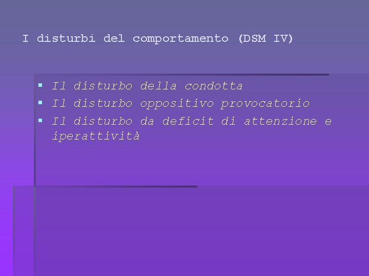 I disturbi del comportamento (DSM IV) § § § Il disturbo della condotta Il