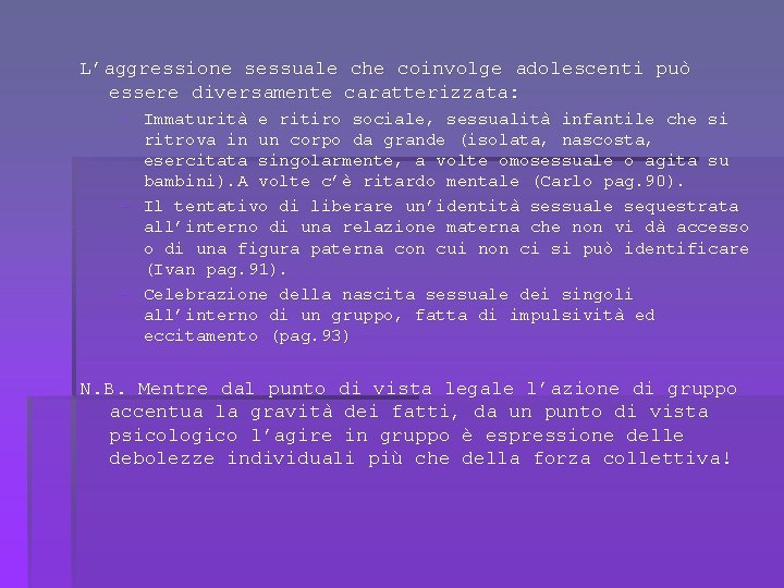 L’aggressione sessuale che coinvolge adolescenti può essere diversamente caratterizzata: - Immaturità e ritiro sociale,