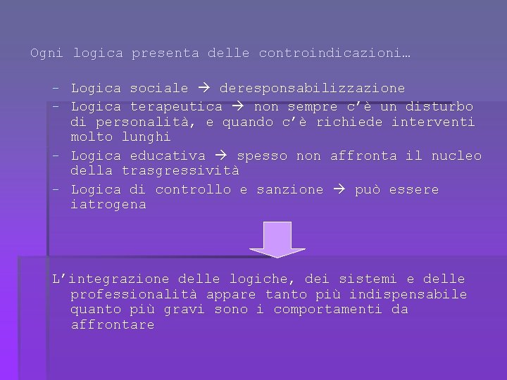 Ogni logica presenta delle controindicazioni… - Logica sociale deresponsabilizzazione - Logica terapeutica non sempre