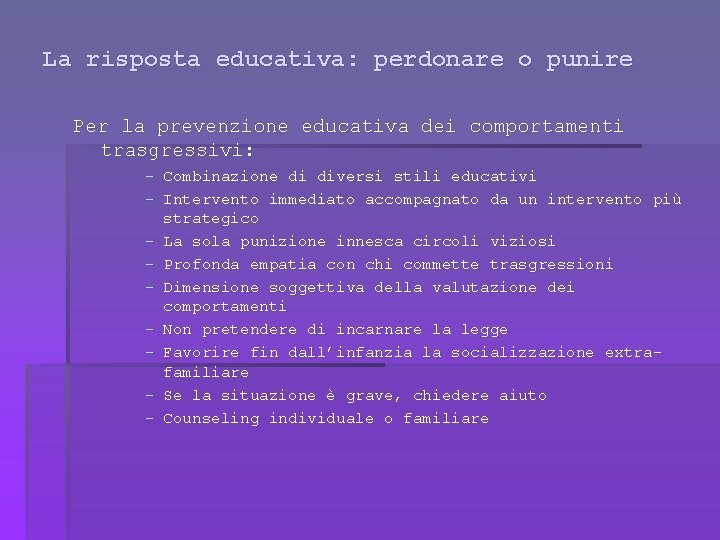 La risposta educativa: perdonare o punire Per la prevenzione educativa dei comportamenti trasgressivi: -