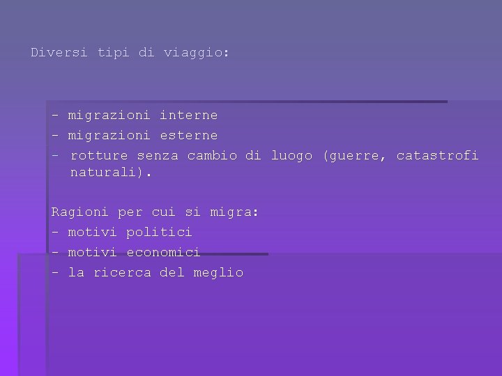 Diversi tipi di viaggio: - migrazioni interne migrazioni esterne rotture senza cambio di luogo