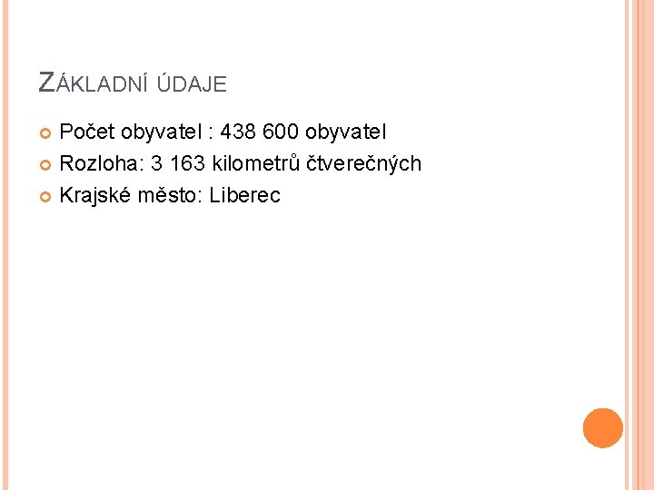 ZÁKLADNÍ ÚDAJE Počet obyvatel : 438 600 obyvatel Rozloha: 3 163 kilometrů čtverečných Krajské