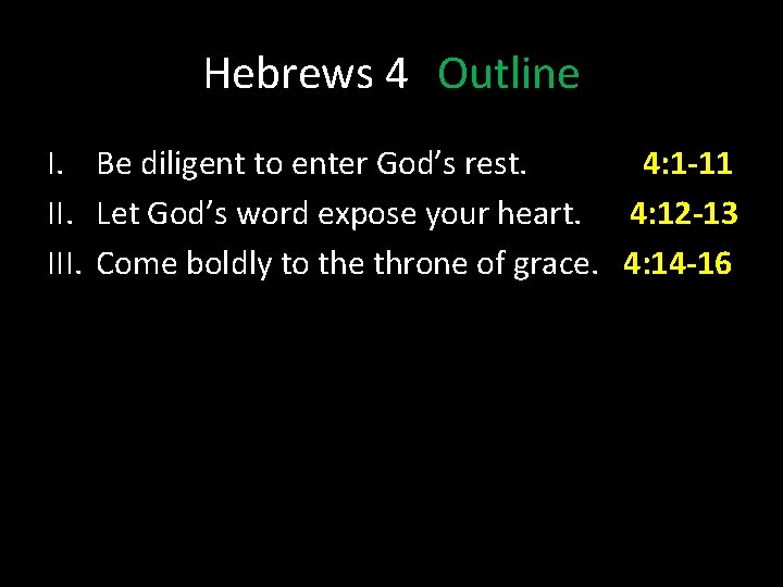 Hebrews 4 Outline I. Be diligent to enter God’s rest. 4: 1 -11 II. Hebrews 4 Outline I. Be diligent to enter God’s rest. 4: 1 -11 II.