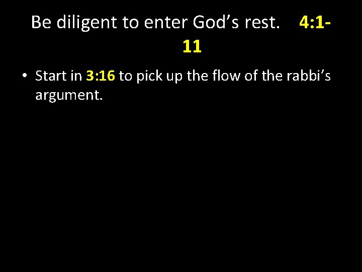 Be diligent to enter God’s rest. 4: 111 • Start in 3: 16 to Be diligent to enter God’s rest. 4: 111 • Start in 3: 16 to