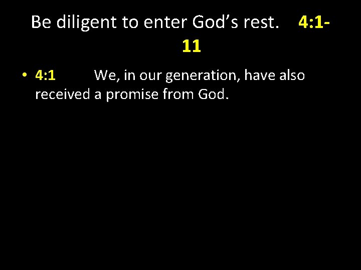 Be diligent to enter God’s rest. 4: 111 • 4: 1 We, in our Be diligent to enter God’s rest. 4: 111 • 4: 1 We, in our