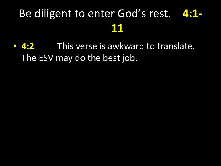 Be diligent to enter God’s rest. 4: 111 • 4: 2 This verse is Be diligent to enter God’s rest. 4: 111 • 4: 2 This verse is