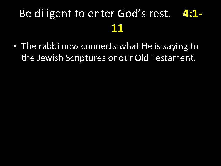 Be diligent to enter God’s rest. 4: 111 • The rabbi now connects what Be diligent to enter God’s rest. 4: 111 • The rabbi now connects what