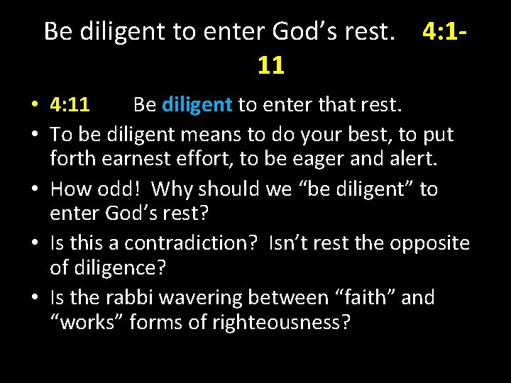 Be diligent to enter God’s rest. 4: 111 • 4: 11 Be diligent to Be diligent to enter God’s rest. 4: 111 • 4: 11 Be diligent to