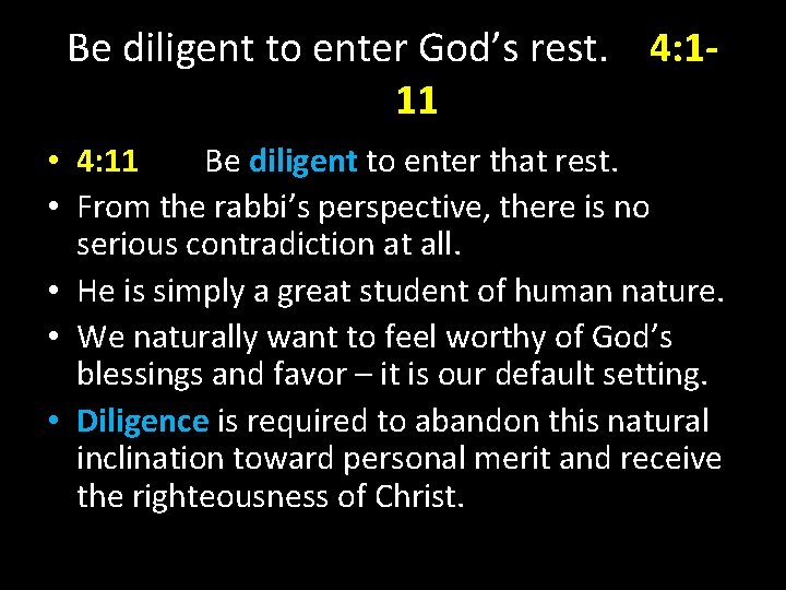 Be diligent to enter God’s rest. 4: 111 • 4: 11 Be diligent to Be diligent to enter God’s rest. 4: 111 • 4: 11 Be diligent to