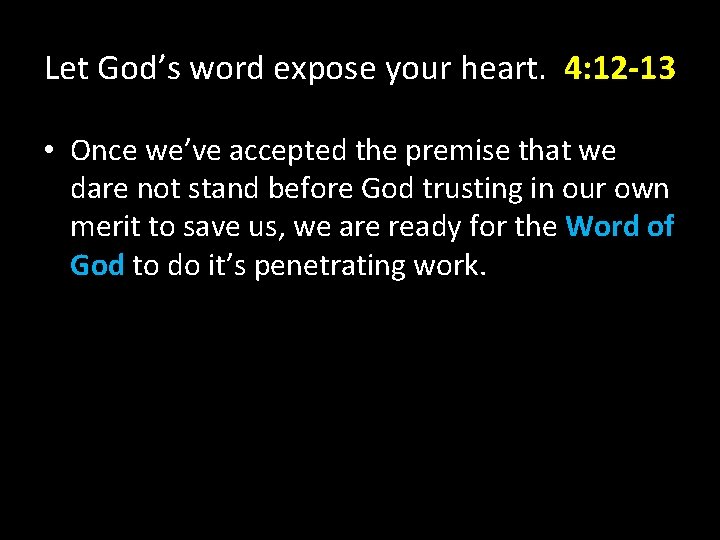 Let God’s word expose your heart. 4: 12 -13 • Once we’ve accepted the Let God’s word expose your heart. 4: 12 -13 • Once we’ve accepted the