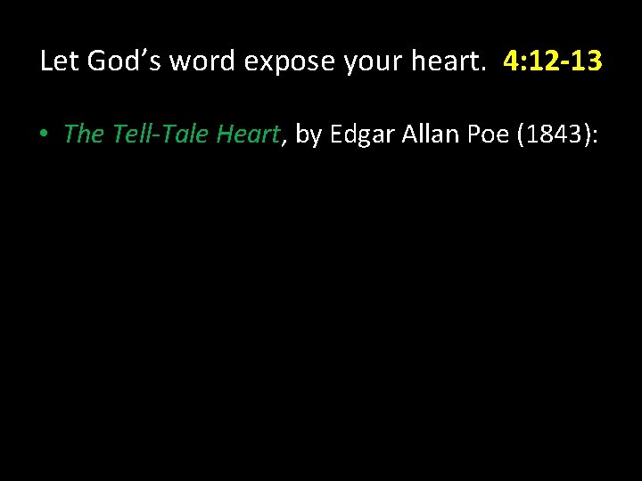 Let God’s word expose your heart. 4: 12 -13 • The Tell-Tale Heart, by Let God’s word expose your heart. 4: 12 -13 • The Tell-Tale Heart, by