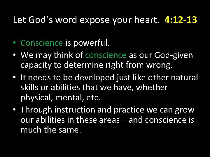 Let God’s word expose your heart. 4: 12 -13 • Conscience is powerful. • Let God’s word expose your heart. 4: 12 -13 • Conscience is powerful. •