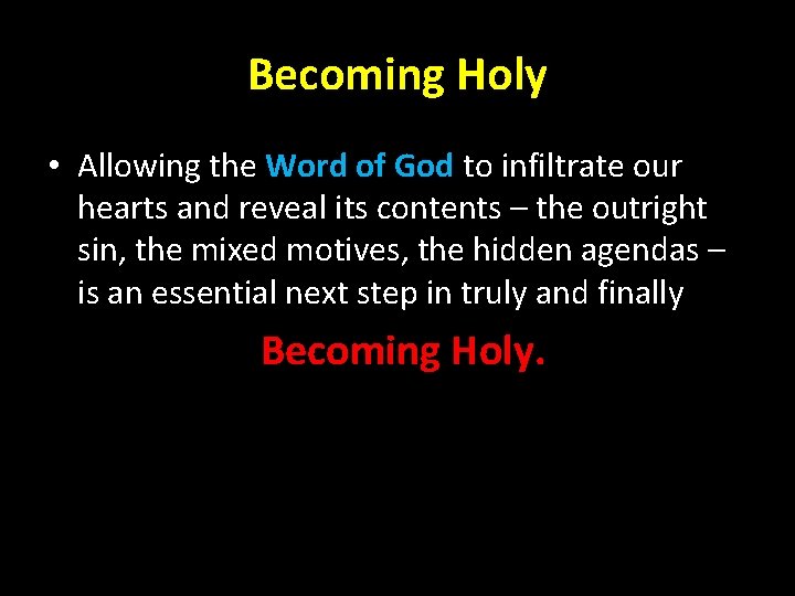 Becoming Holy • Allowing the Word of God to infiltrate our hearts and reveal Becoming Holy • Allowing the Word of God to infiltrate our hearts and reveal