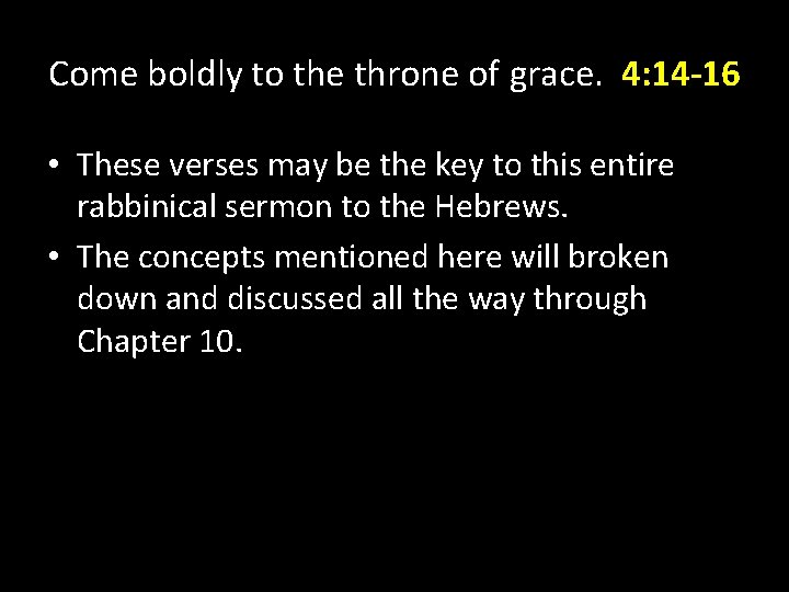 Come boldly to the throne of grace. 4: 14 -16 • These verses may Come boldly to the throne of grace. 4: 14 -16 • These verses may