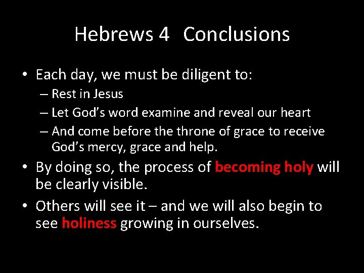 Hebrews 4 Conclusions • Each day, we must be diligent to: – Rest in Hebrews 4 Conclusions • Each day, we must be diligent to: – Rest in