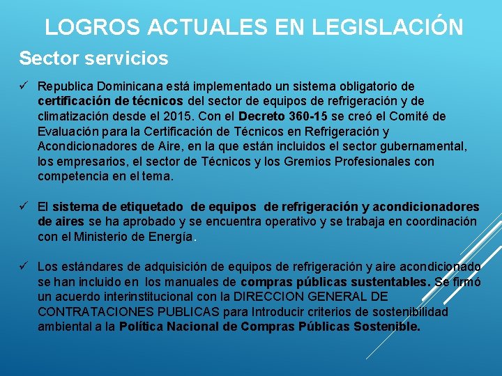 LOGROS ACTUALES EN LEGISLACIÓN Sector servicios ü Republica Dominicana está implementado un sistema obligatorio