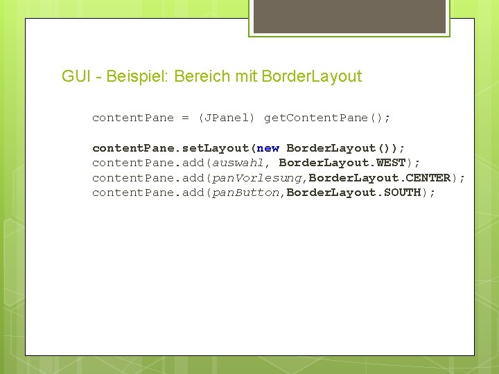 GUI - Beispiel: Bereich mit Border. Layout content. Pane = (JPanel) get. Content. Pane();