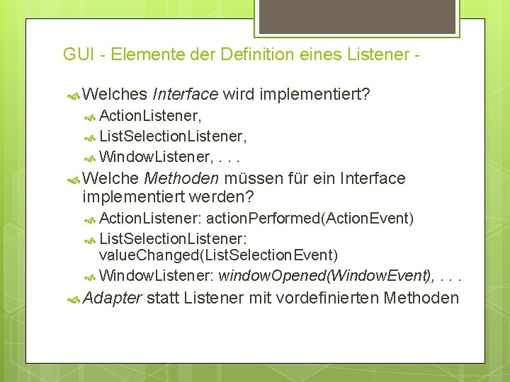 GUI - Elemente der Definition eines Listener Welches Interface wird implementiert? Action. Listener, List.