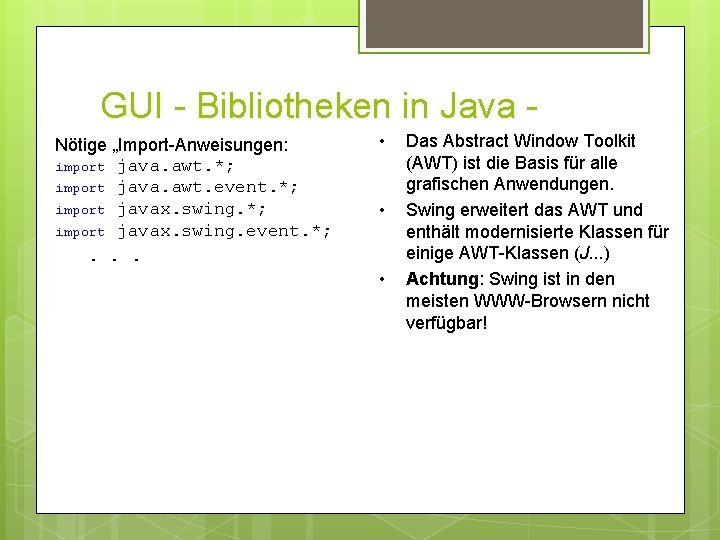 GUI - Bibliotheken in Java Nötige „Import-Anweisungen: import java. awt. *; import java. awt.