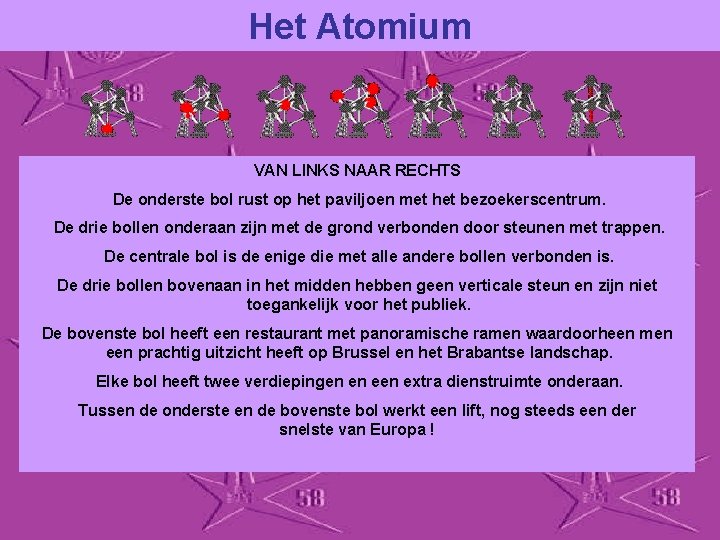 Het Atomium VAN LINKS NAAR RECHTS De onderste bol rust op het paviljoen met