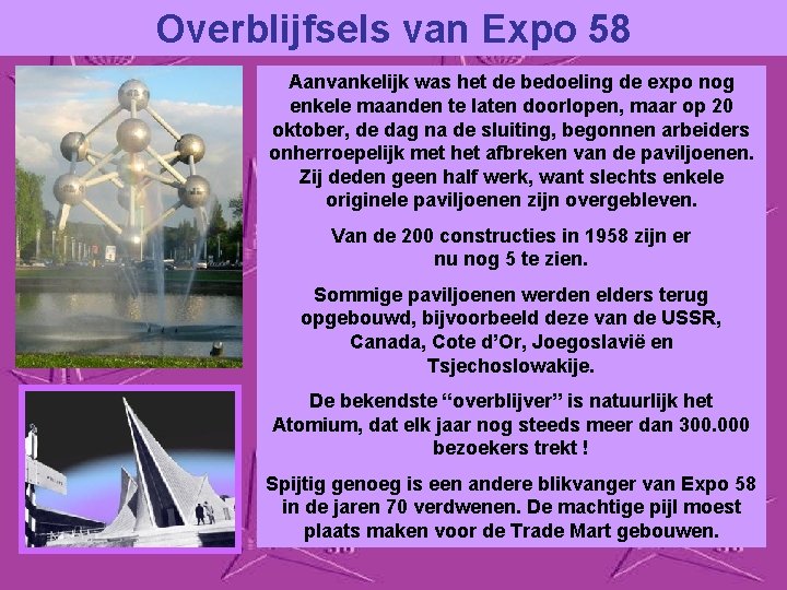 Overblijfsels van Expo 58 Aanvankelijk was het de bedoeling de expo nog enkele maanden