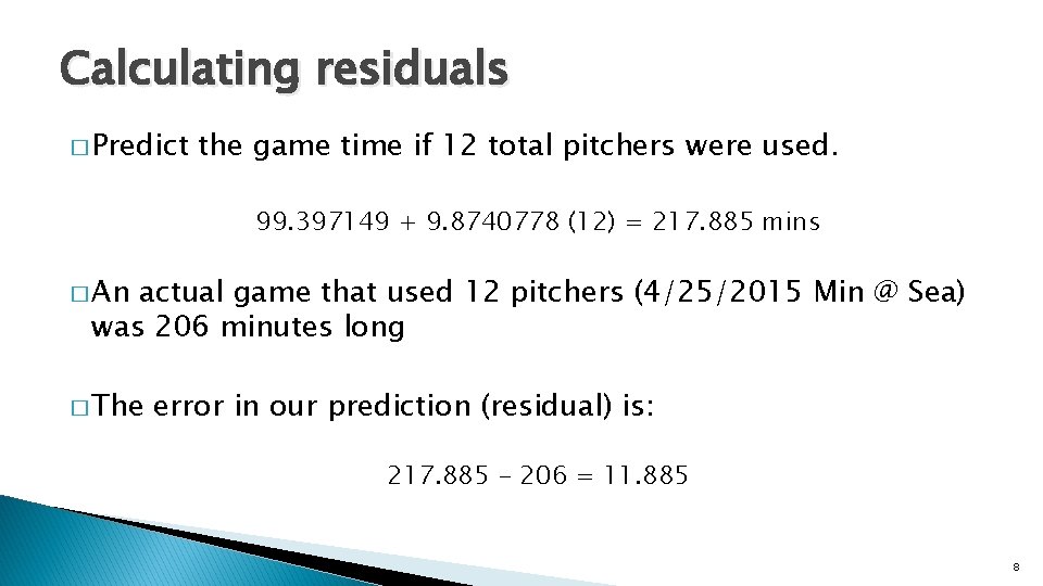 Calculating residuals � Predict the game time if 12 total pitchers were used. 99.