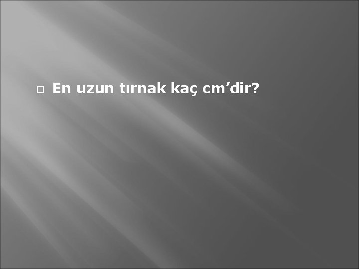  En uzun tırnak kaç cm’dir? 