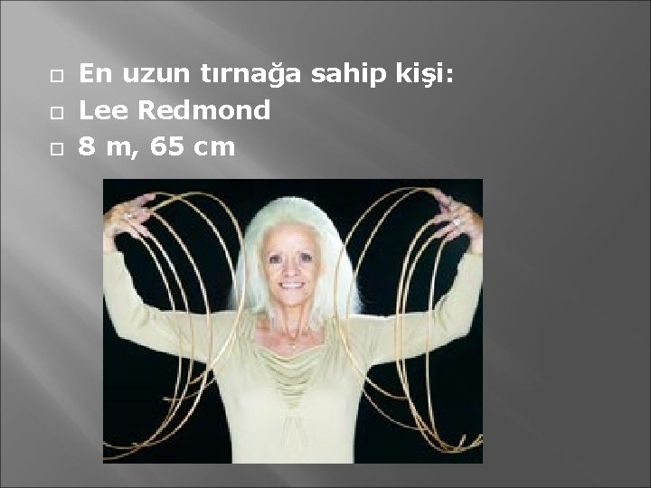  En uzun tırnağa sahip kişi: Lee Redmond 8 m, 65 cm 