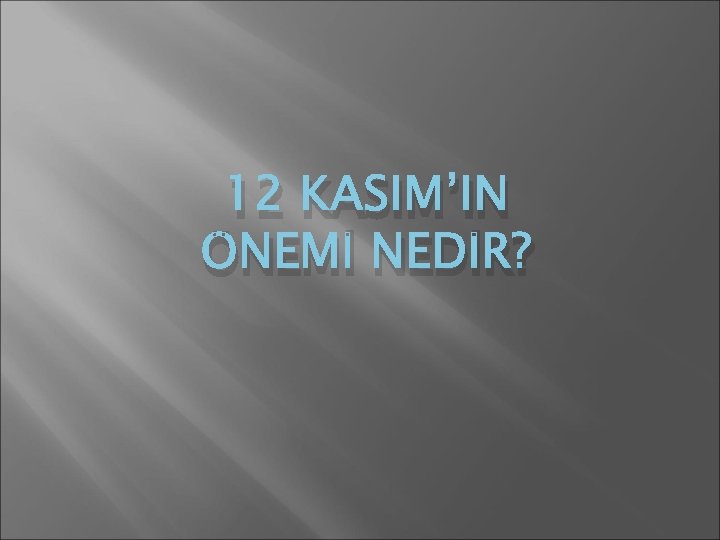 12 KASIM’IN ÖNEMİ NEDİR? 