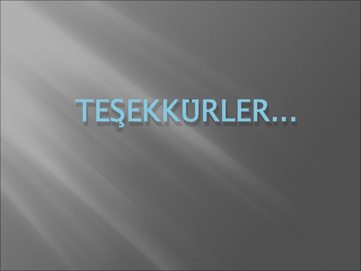 TEŞEKKÜRLER. . . 