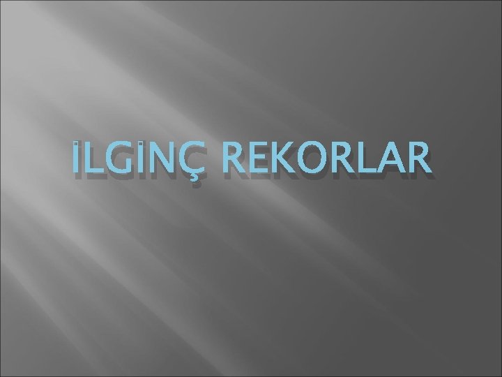 İLGİNÇ REKORLAR 