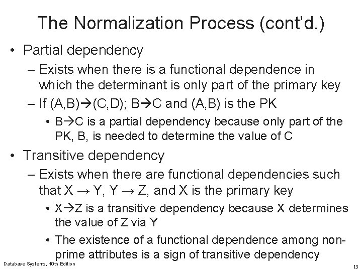 The Normalization Process (cont’d. ) • Partial dependency – Exists when there is a