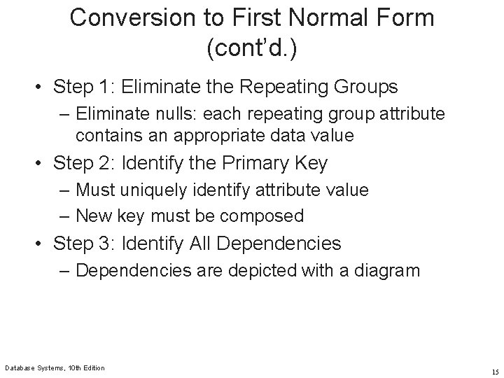 Conversion to First Normal Form (cont’d. ) • Step 1: Eliminate the Repeating Groups