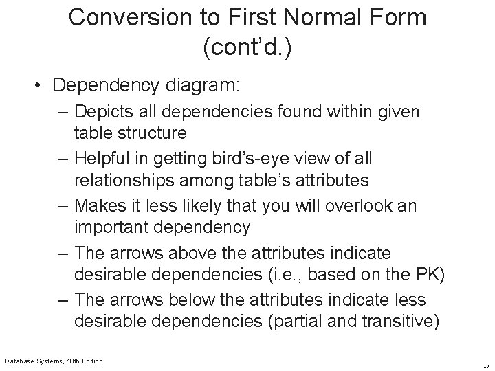 Conversion to First Normal Form (cont’d. ) • Dependency diagram: – Depicts all dependencies