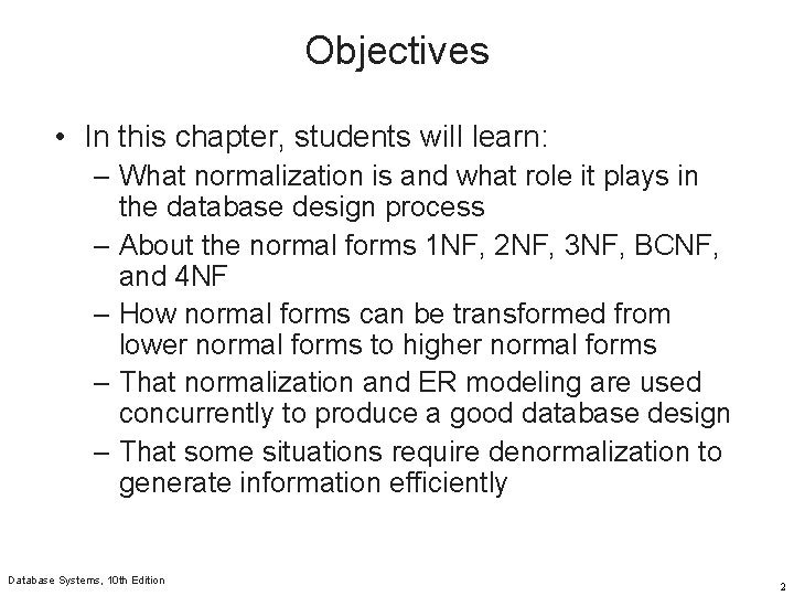 Objectives • In this chapter, students will learn: – What normalization is and what