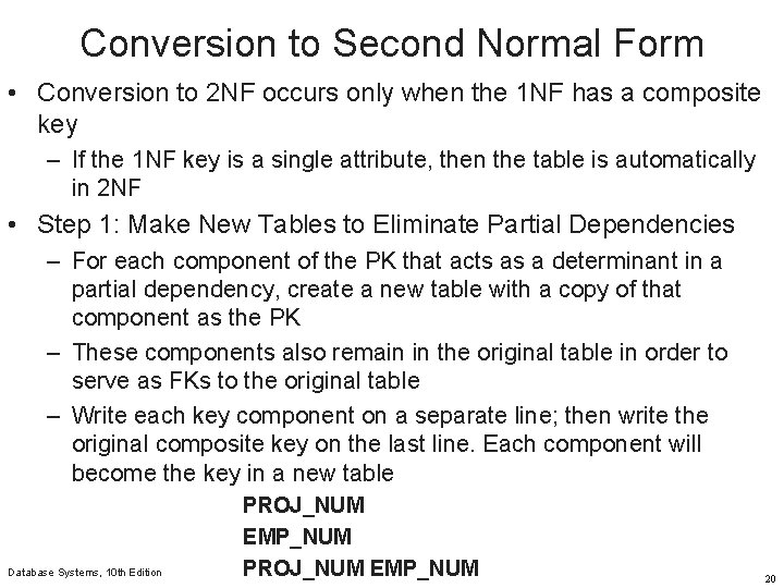Conversion to Second Normal Form • Conversion to 2 NF occurs only when the