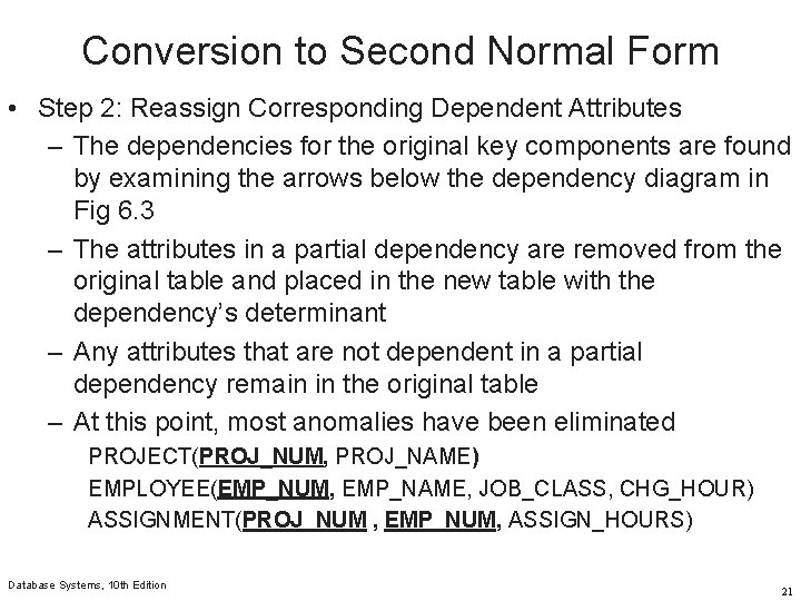 Conversion to Second Normal Form • Step 2: Reassign Corresponding Dependent Attributes – The