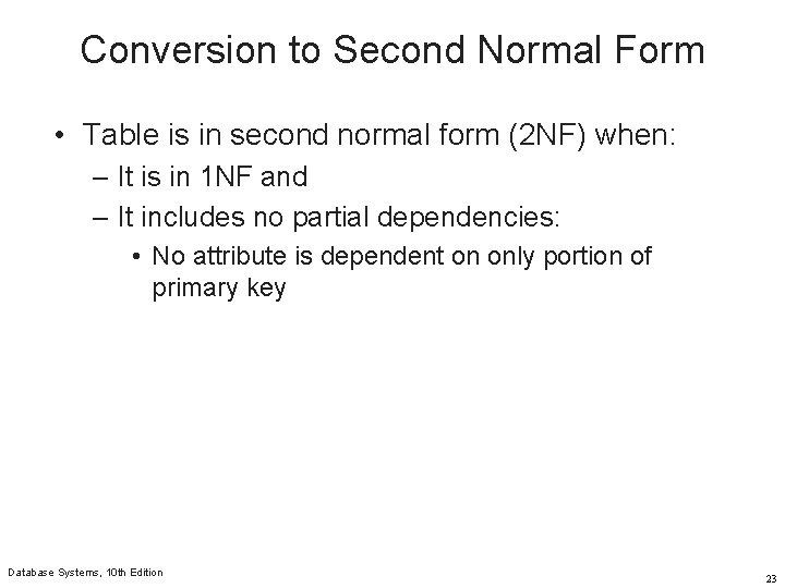 Conversion to Second Normal Form • Table is in second normal form (2 NF)