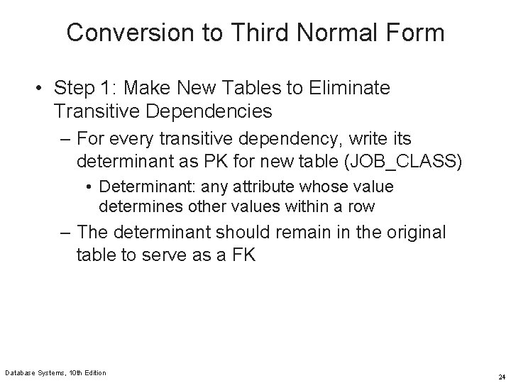 Conversion to Third Normal Form • Step 1: Make New Tables to Eliminate Transitive